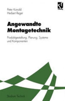 Angewandte Montagetechnik: Produktgestaltung, Planung, Systeme und Komponenten