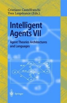 Intelligent Agents VII Agent Theories Architectures and Languages: 7th International Workshop, ATAL 2000 Boston, MA, USA, July 7–9, 2000 Proceedings