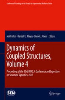 Dynamics of Coupled Structures, Volume 4: Proceedings of the 33rd IMAC, A Conference and Exposition on Structural Dynamics, 2015