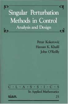 Singular Perturbation Methods in Control: Analysis and Design (Classics in Applied Mathematics)
