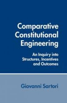 Comparative Constitutional Engineering: An Inquiry into Structures, Incentives and Outcomes