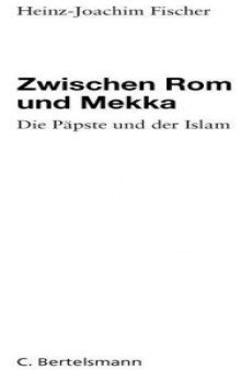 Zwischen Rom und Mekka : die Päpste und der Islam