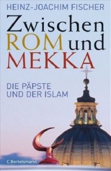 Zwischen Rom und Mekka Die Paepste und der Islam