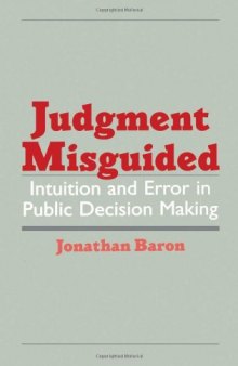 Judgment Misguided: Intuition and Error in Public Decision Making