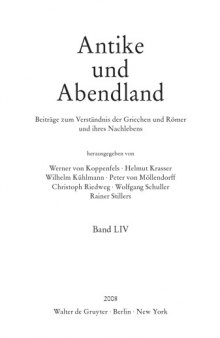 Antike und Abendland. Beitrage zum Verstandnis der Griechen und Romer und ihres Nachlebens. Jahrbuch   2008: Band LIV