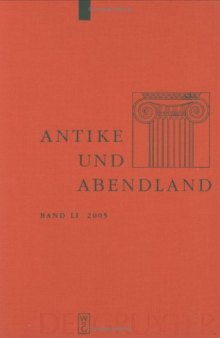 Antike und Abendland. Beiträge zum Verständnis der Griechen und Römer und ihres Nachlebens. Jahrbuch 2005