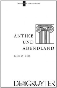 Antike und Abendland. Beiträge zum Verständnis der Griechen und Römer und ihres Nachlebens. Jahrbuch 2009 - Band 55  