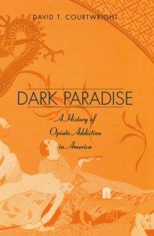 Dark Paradise: A History of Opiate Addiction in America