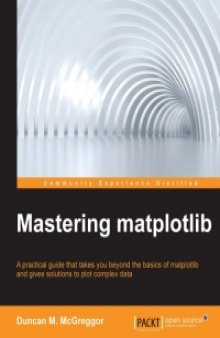 Mastering matplotlib: A practical guide that takes you beyond the basics of matplotlib and gives solutions to plot complex data