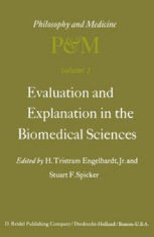 Evaluation and Explanation in the Biomedical Sciences: Proceedings of the First Trans-Disciplinary Symposium on Philosophy and Medicine Held at Galveston, May 9–11, 1974