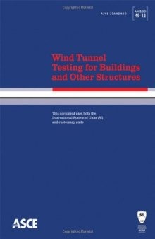 Wind tunnel testing for buildings and other structures : ASCE/SEI 49-12