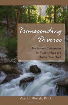 Transcending Divorce: Ten Essential Touchstones for Finding Hope and Healing Your Heart