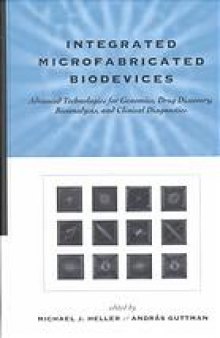 Integrated microfabricated biodevices : advanced technologies for genomics, drug discovery, bioanalysis, and clinical diagnostics