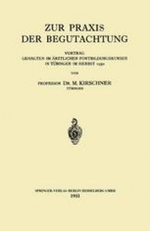 Zur Praxis der Begutachtung: Vortrag Gehalten im Ärztlichen Fortbildungskursus in Tübingen im Herbst 1930