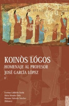 Koinòs Lógos, vol II: Homenaje al profesor José García López (Estudios en Filología Griega)