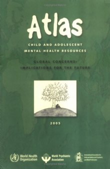 Atlas: child and adolescent mental health resources : global concerns, implications for the future