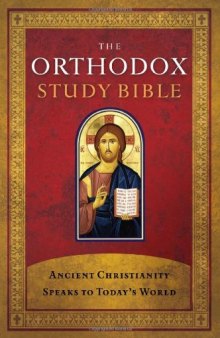 The Orthodox Study Bible: Ancient Christianity Speaks to Today's World