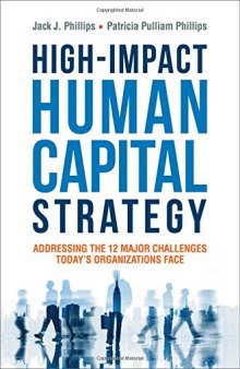 High-Impact Human Capital Strategy: Addressing the 12 Major Challenges Today’s Organizations Face