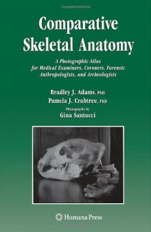 Comparative skeletal anatomy : a photographic atlas for medical examiners, coroners, forensic anthropologists, and archaeologists