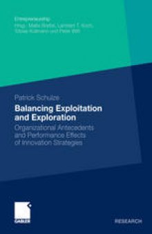 Balancing Exploitation and Exploration: Organizational Antecedents and Performance Effects of Innovation Strategies