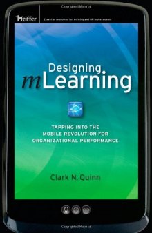 Designing mLearning: Tapping into the Mobile Revolution for Organizational Performance