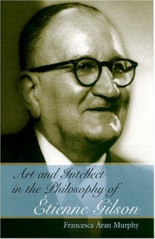 Art and Intellect in the Philosophy of Etienne Gilson (Eric Voegelin Institute Series in Political Philosophy)