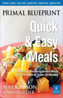 Primal Blueprint Quick & Easy Meals: Delicious, Primal-Approved Meals You Can Make in Under 30 Minutes