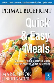 Primal Blueprint Quick and Easy Meals: Delicious, Primal-approved Meals You Can Make in 2 to 20 Minutes
