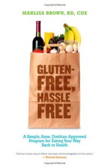 Gluten-Free, Hassle Free: A Simple, Sane, Dietitian-Approved Program for Eating Your Way Back To Health