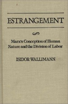 Estrangement: Marx's Conception of Human Nature and the Division of Labor (Contributions in Philosophy)  