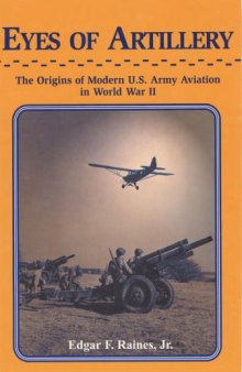 Eyes of Artillery - Origins of U.S. Army Aviation in WWII