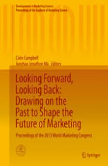 Looking Forward, Looking Back: Drawing on the Past to Shape the Future of Marketing: Proceedings of the 2013 World Marketing Congress