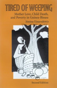 Tired of Weeping: Mother Love, Child Death, and Poverty in Guinea-Bissau (Women in Africa and the Diaspora)