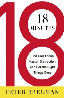 18 Minutes: Find Your Focus, Master Distraction, and Get the Right Things Done 