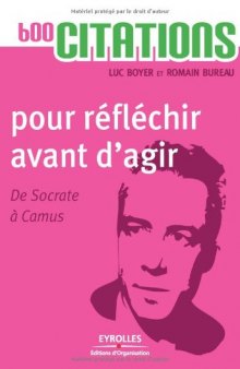 600 citations pour réfléchir avant d'agir - De Socrate à Camus