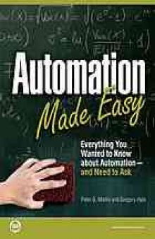 Automation made easy : everything you wanted to know about automation and need to ask