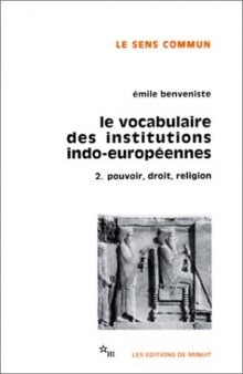 [Incomplete] Le Vocabulaire des institutions indo-européennes, II: Pouvoir, droit, religion. Sommaires, tableau et index établis par Jean Lallot.