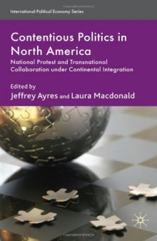 Contentious Politics in North America: National Protest and Transnational Collaboration under Continental Integration (International Political Economy)