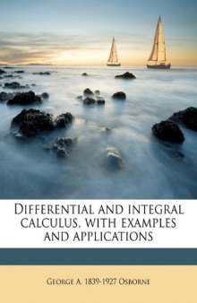 Differential and integral calculus, with examples and applications