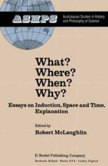 What? Where? When? Why?: Essays on Induction, Space and Time, Explanation