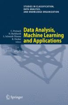 Data Analysis, Machine Learning and Applications: Proceedings of the 31st Annual Conference of the Gesellschaft für Klassifikation e.V., Albert-Ludwigs-Universität Freiburg, March 7–9, 2007