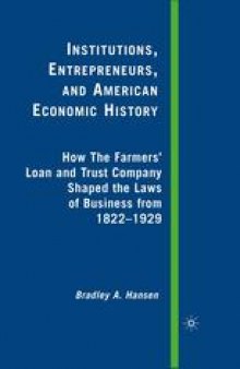 Institutions, Entrepreneurs, and American Economic History: How The Farmers’ Loan and Trust Company Shaped the Laws of Business from 1822 to 1929
