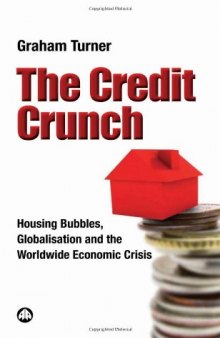 The Credit Crunch: Housing Bubbles, Globalisation and the Worldwide Economic Crisis