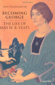 Becoming George: The Life of Mrs W. B. Yeats