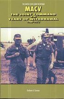 MACV : the Joint Command in the years of withdrawal, 1968-1973