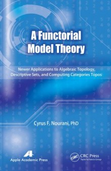A Functorial Model Theory: Newer Applications to Algebraic Topology, Descriptive Sets, and Computing Categories Topos