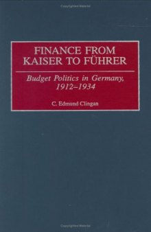 Finance from Kaiser to Fuhrer: Budget Politics in Germany, 1912-1934  