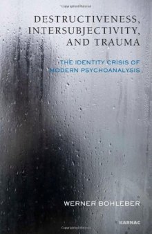 Destructiveness, Intersubjectivity and Trauma: The Identity Crisis of Modern Psychoanalysis