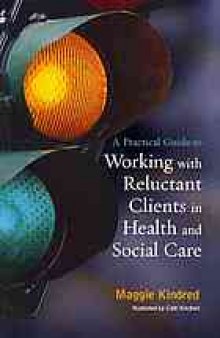 A practical guide to working with reluctant clients in health and social care