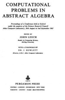 Computational Problems in Abstract Algebra: Proceedings of a Conference Held at Oxford Under the Auspices of the Science Research Council Atlas Computer Laboratory